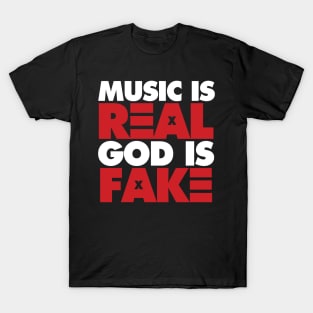 Music Is Real, God Is Fake T-Shirt